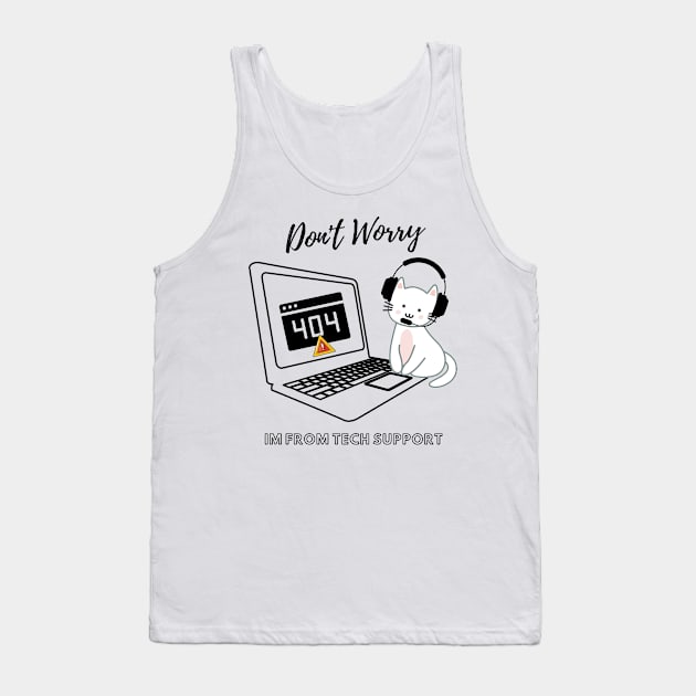 Don't Worry I'm From Tech Support Tank Top by Holly ship